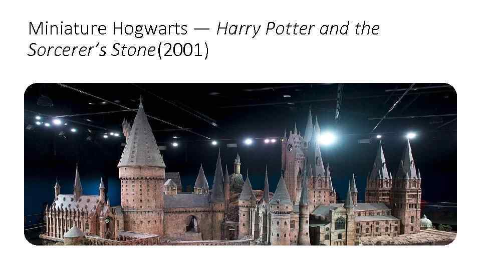 Miniature Hogwarts — Harry Potter and the Sorcerer’s Stone(2001) 