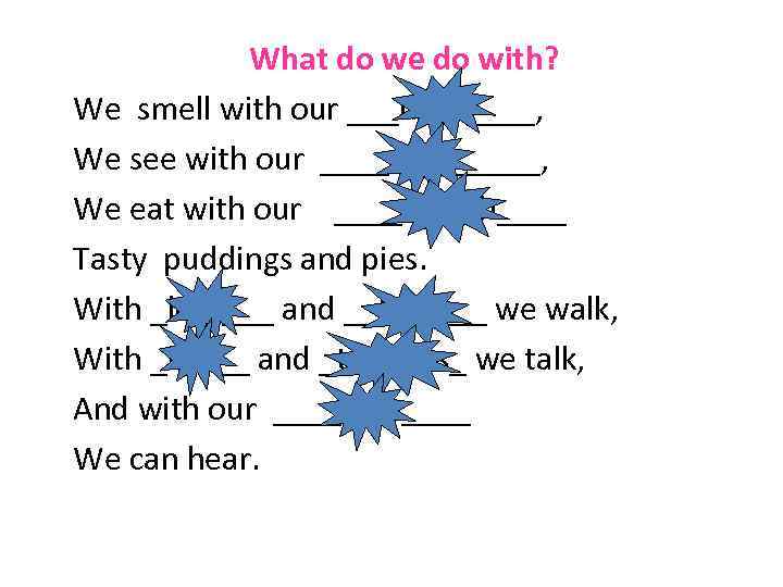 What do we do with? We smell with our ___nose____, We see with our