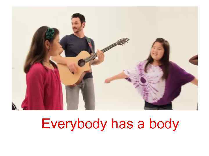 Everybody has a body 