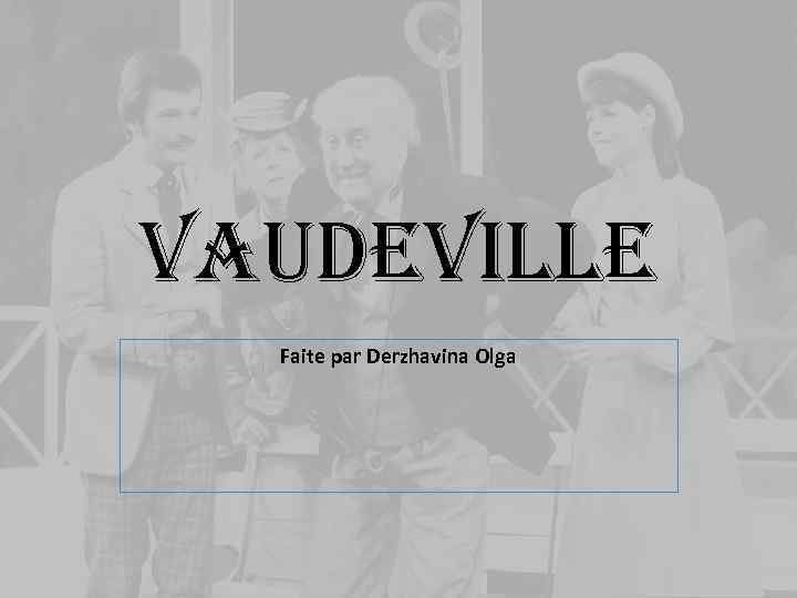 vaudeville Faite par Derzhavina Olga 