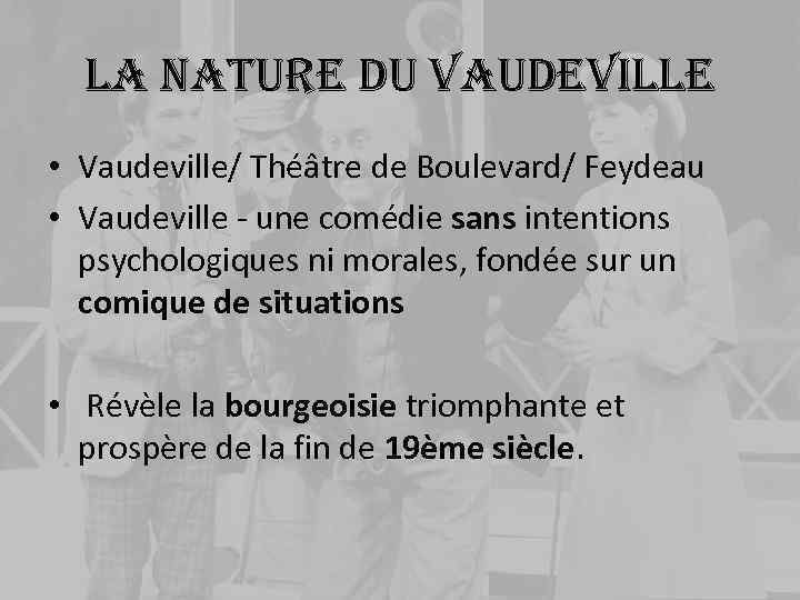 la nature du vaudeville • Vaudeville/ Théâtre de Boulevard/ Feydeau • Vaudeville - une