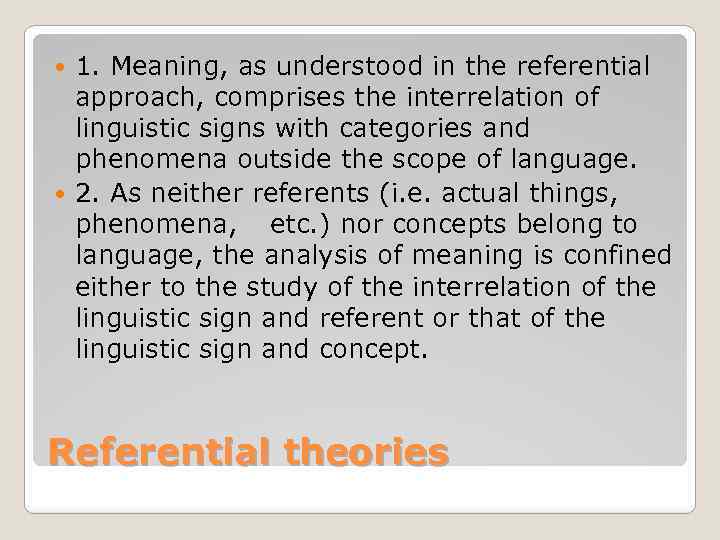 1. Meaning, as understood in the referential approach, comprises the interrelation of linguistic signs