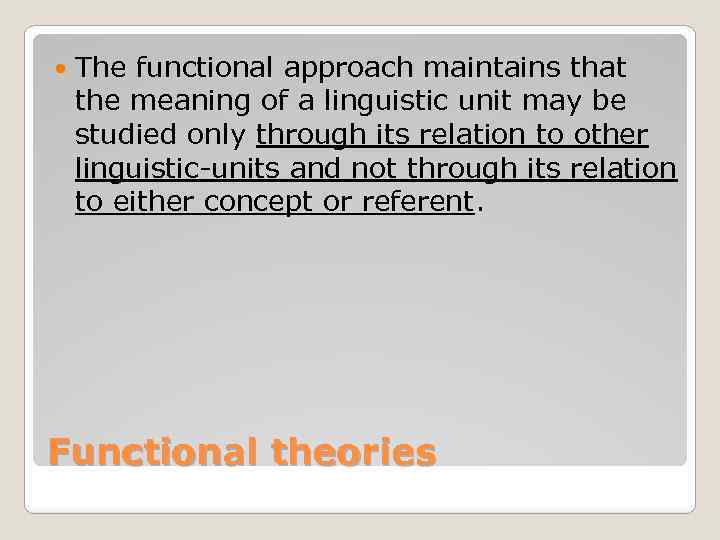  The functional approach maintains that the meaning of a linguistic unit may be