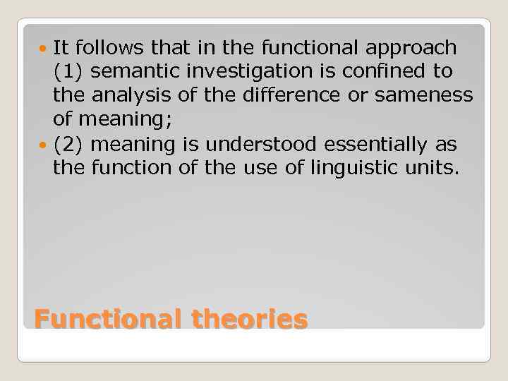 It follows that in the functional approach (1) semantic investigation is confined to the