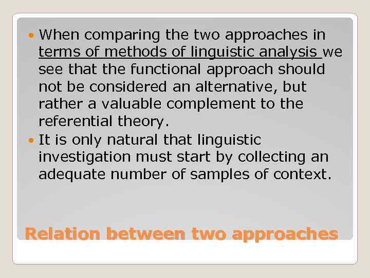 When comparing the two approaches in terms of methods of linguistic analysis we see