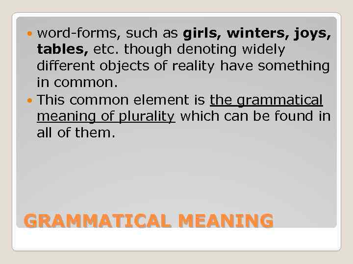 word-forms, such as girls, winters, joys, tables, etc. though denoting widely different objects of