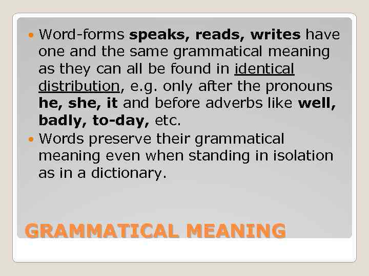Word-forms speaks, reads, writes have one and the same grammatical meaning as they can