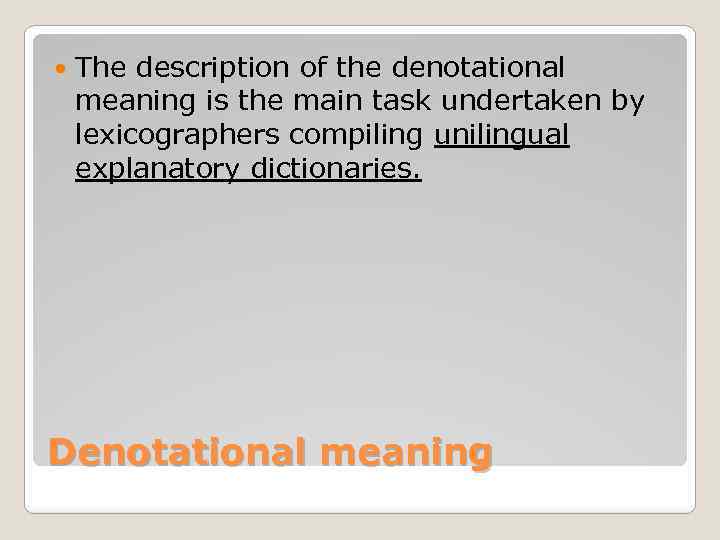  The description of the denotational meaning is the main task undertaken by lexicographers