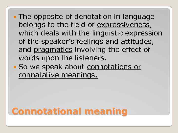 The opposite of denotation in language belongs to the field of expressiveness, which deals