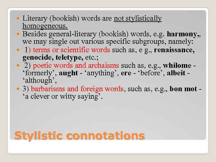  Literary (bookish) words are not stylistically homogeneous. Besides general-literary (bookish) words, e. g.