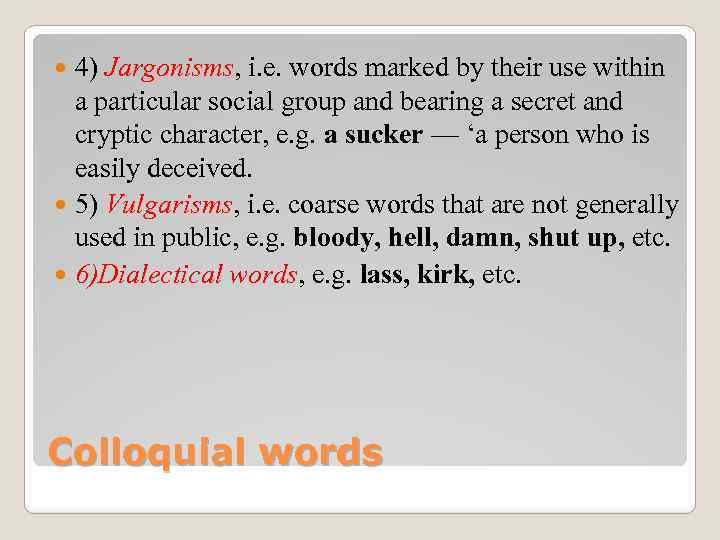 4) Jargonisms, i. e. words marked by their use within a particular social group