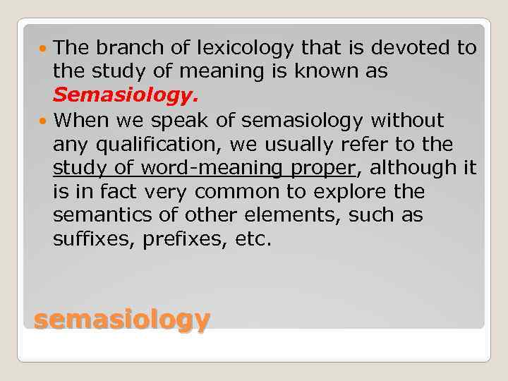 The branch of lexicology that is devoted to the study of meaning is known