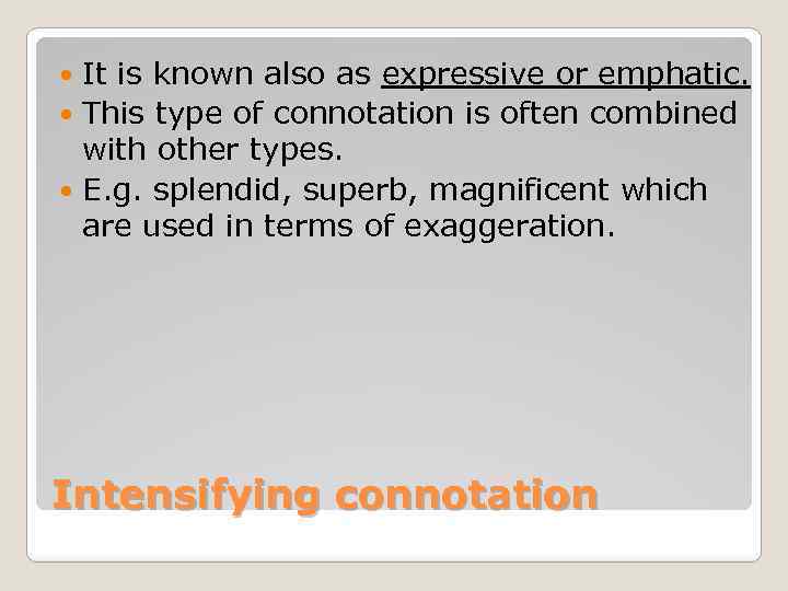 It is known also as expressive or emphatic. This type of connotation is often