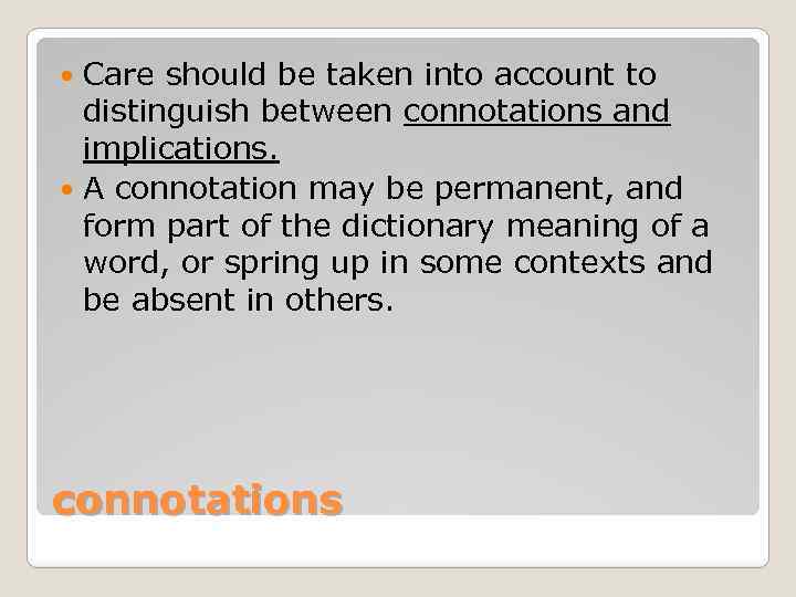 Care should be taken into account to distinguish between connotations and implications. A connotation