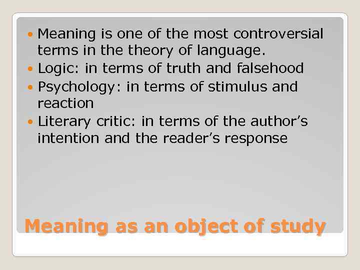 Meaning is one of the most controversial terms in theory of language. Logic: in