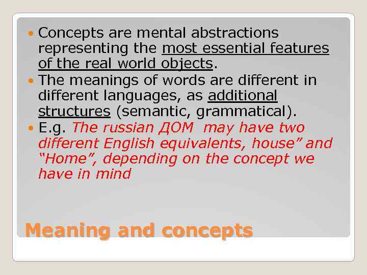 Concepts are mental abstractions representing the most essential features of the real world objects.