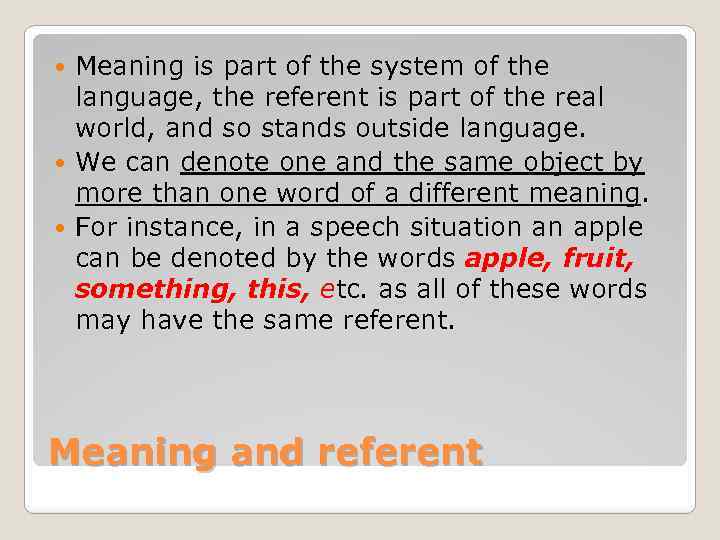Meaning is part of the system of the language, the referent is part of