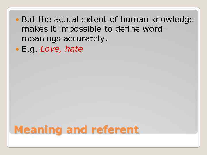 But the actual extent of human knowledge makes it impossible to define wordmeanings accurately.