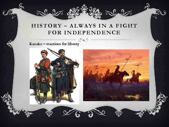 HISTORY – ALWAYS IN A FIGHT FOR INDEPENDENCE Kazaks – warriors for liberty 