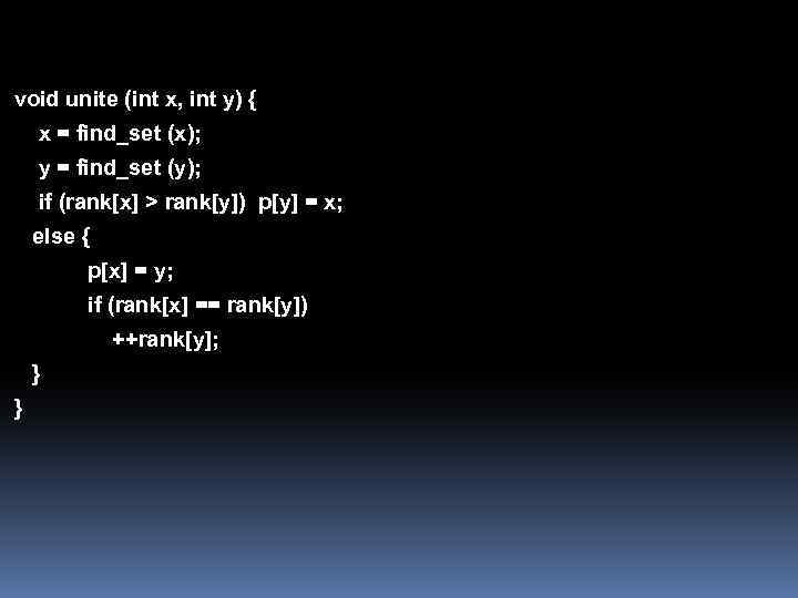 void unite (int x, int y) { x = find_set (x); y = find_set