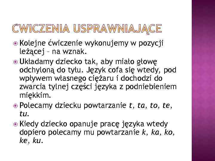  Kolejne ćwiczenie wykonujemy w pozycji leżącej – na wznak. Układamy dziecko tak, aby