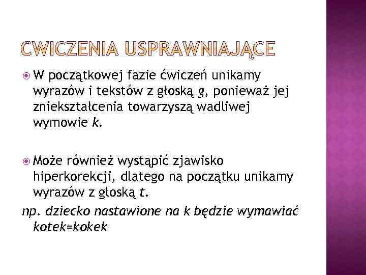  W początkowej fazie ćwiczeń unikamy wyrazów i tekstów z głoską g, ponieważ jej