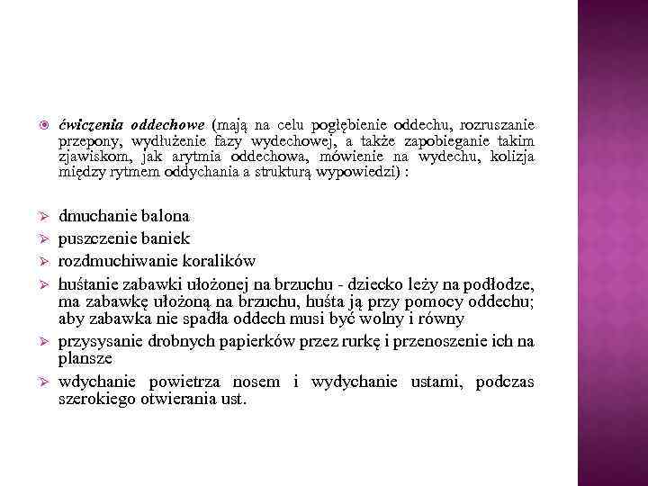  ćwiczenia oddechowe (mają na celu pogłębienie oddechu, rozruszanie przepony, wydłużenie fazy wydechowej, a