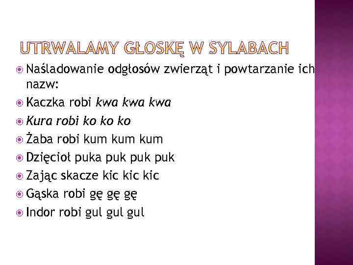  Naśladowanie odgłosów zwierząt i powtarzanie ich nazw: Kaczka robi kwa kwa Kura robi