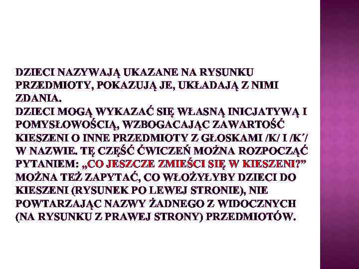 DZIECI NAZYWAJĄ UKAZANE NA RYSUNKU PRZEDMIOTY, POKAZUJĄ JE, UKŁADAJĄ Z NIMI ZDANIA. DZIECI MOGĄ