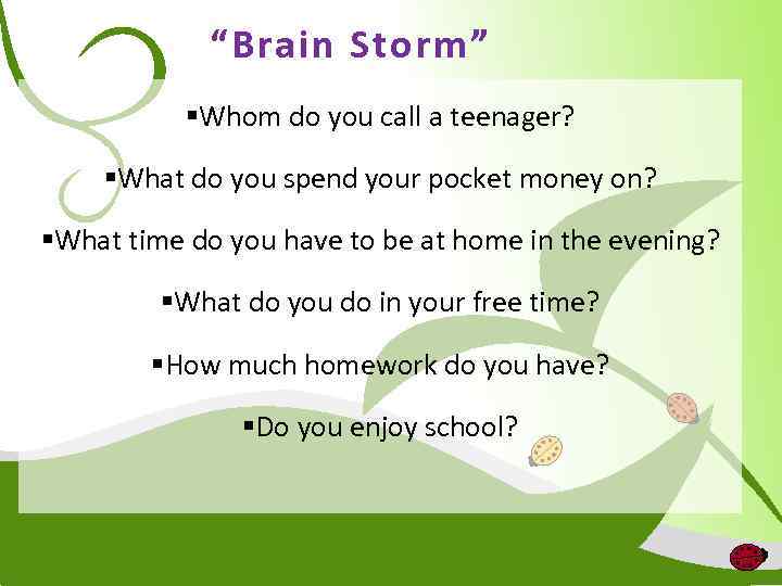 “Brain Storm” §Whom do you call a teenager? §What do you spend your pocket