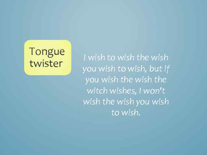 Tongue twister I wish to wish the wish you wish to wish, but if