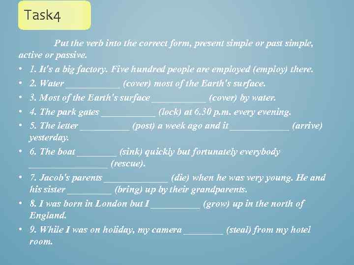 Task 4 Put the verb into the correct form, present simple or past simple,