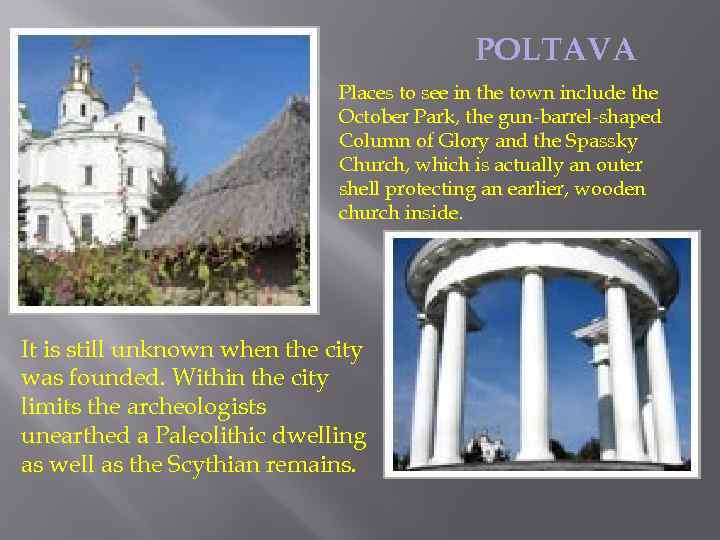 POLTAVA Places to see in the town include the October Park, the gun-barrel-shaped Column