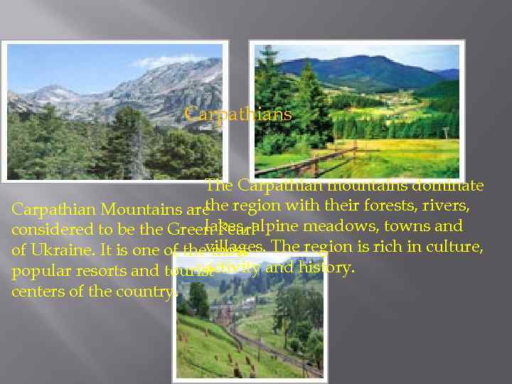 Carpathians The Carpathian mountains dominate the Carpathian Mountains are region with their forests, rivers,