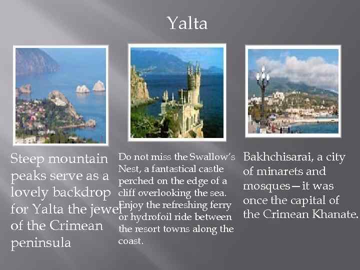 Yalta Steep mountain Do not miss the Swallow’s Nest, a fantastical castle peaks serve