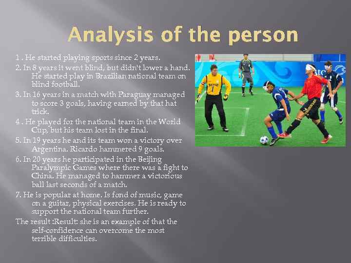 Analysis of the person 1. He started playing sports since 2 years. 2. In