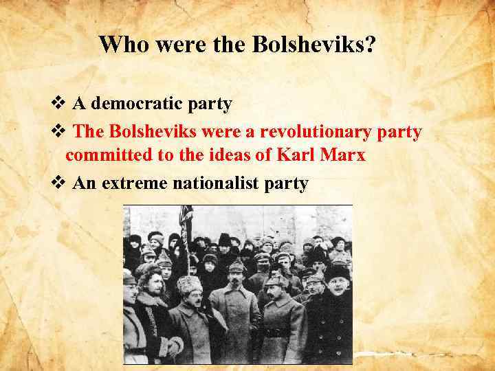 Who were the Bolsheviks? v A democratic party v The Bolsheviks were a revolutionary