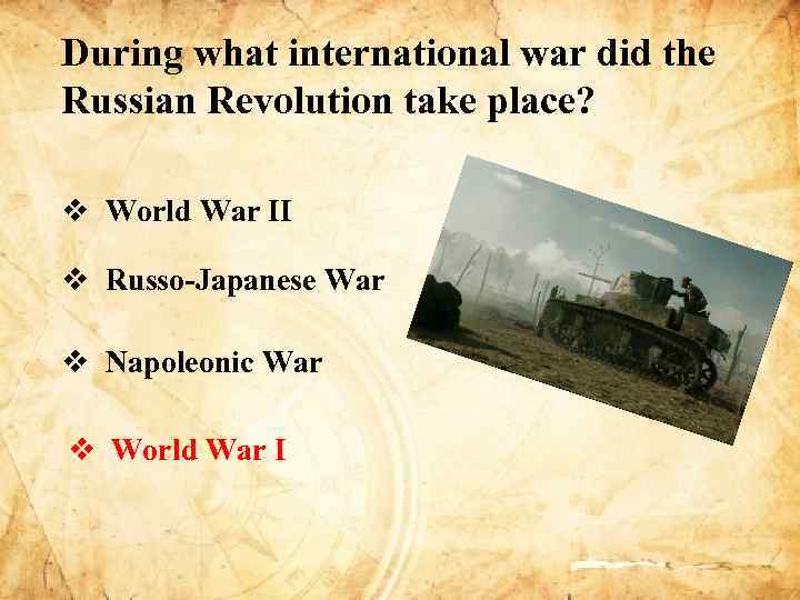 During what international war did the Russian Revolution take place? v World War II