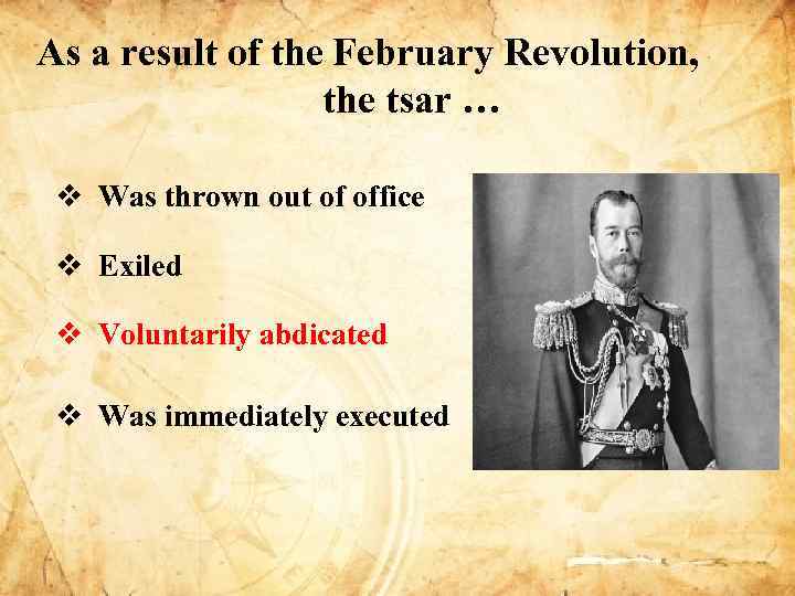 As a result of the February Revolution, the tsar … v Was thrown out