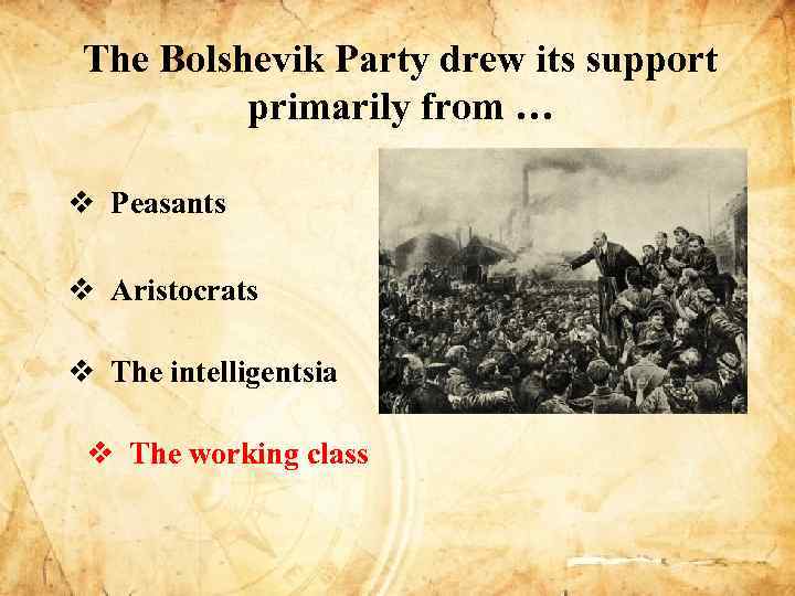 The Bolshevik Party drew its support primarily from … v Peasants v Aristocrats v