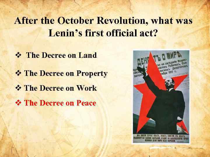 After the October Revolution, what was Lenin’s first official act? v The Decree on