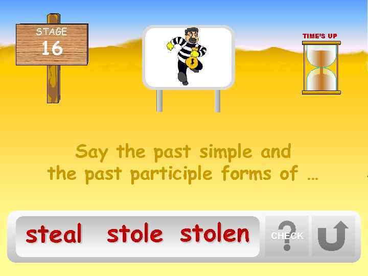 STAGE 16 TIME’S UP Say the past simple and the past participle forms of