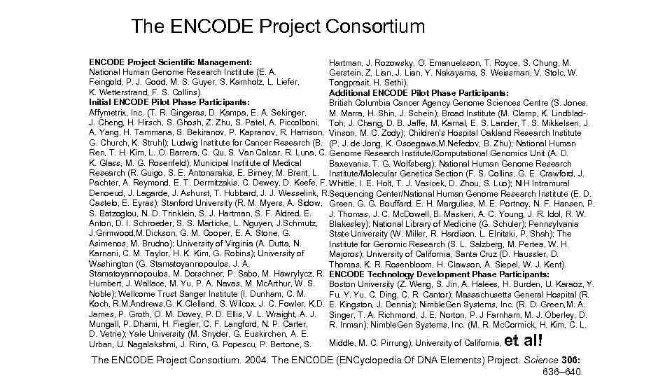 The ENCODE Project Consortium ENCODE Project Scientific Management: Hartman, J. Rozowsky, O. Emanuelsson, T.