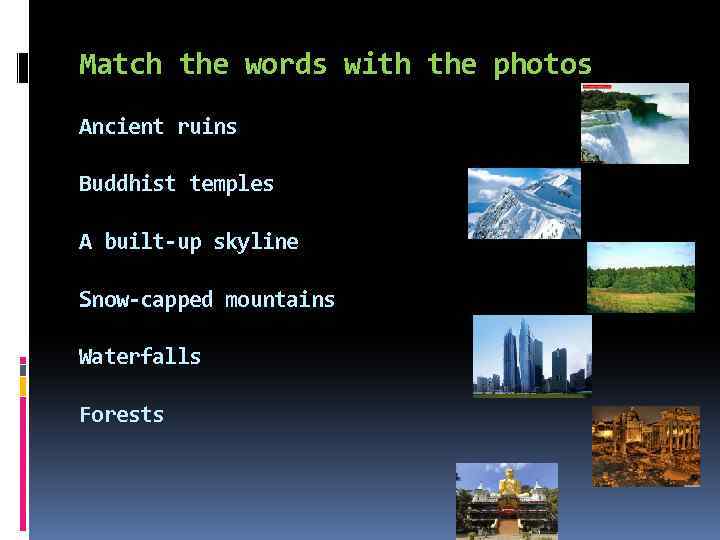 Match the words with the photos Ancient ruins Buddhist temples A built-up skyline Snow-capped