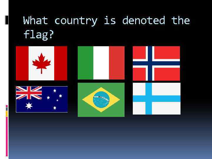 What country is denoted the flag? 