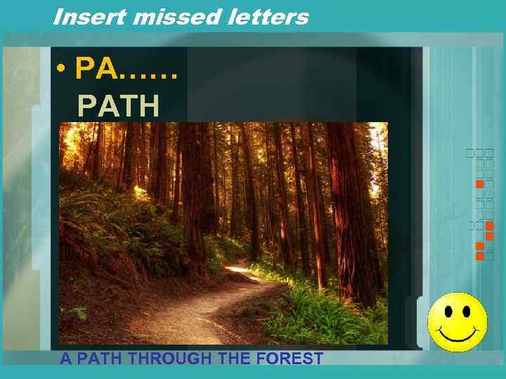 Insert missed letters • PA…… PATH A PATH THROUGH THE FOREST 