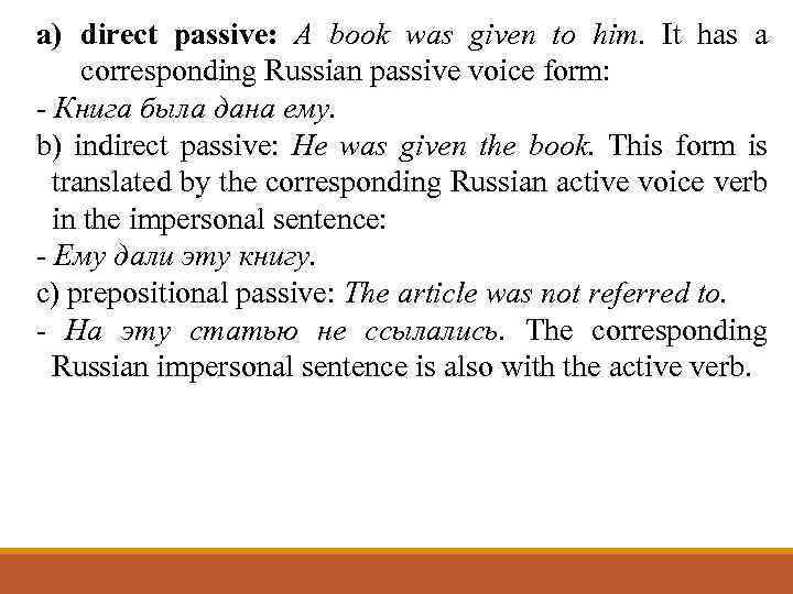 a) direct passive: A book was given to him. It has a corresponding Russian