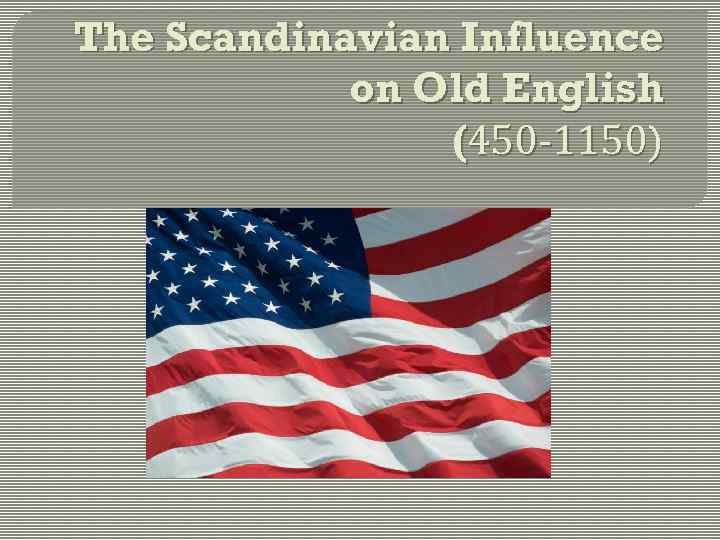 The Scandinavian Influence on Old English (450 -1150) 