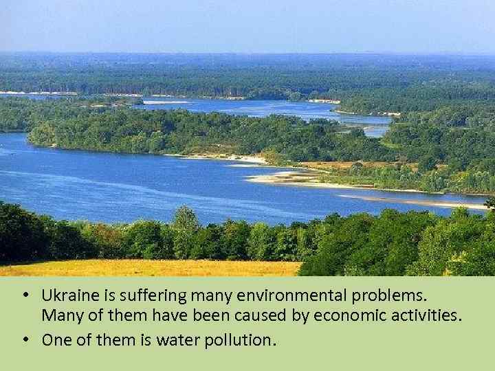  • Ukraine is suffering many environmental problems. Many of them have been caused