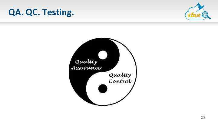 QA. QC. Testing. 23 